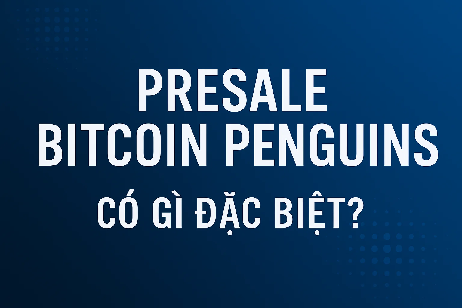 Presale bitcoin penguin có gì đặc biệt?