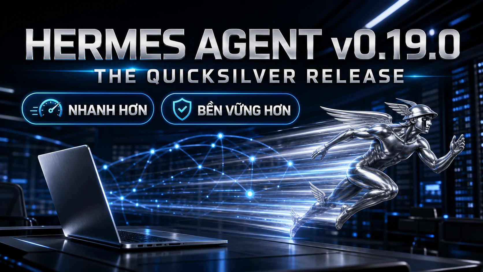 Hermes Agent v0.19.0 có gì mới? Quicksilver nhanh và bền hơn