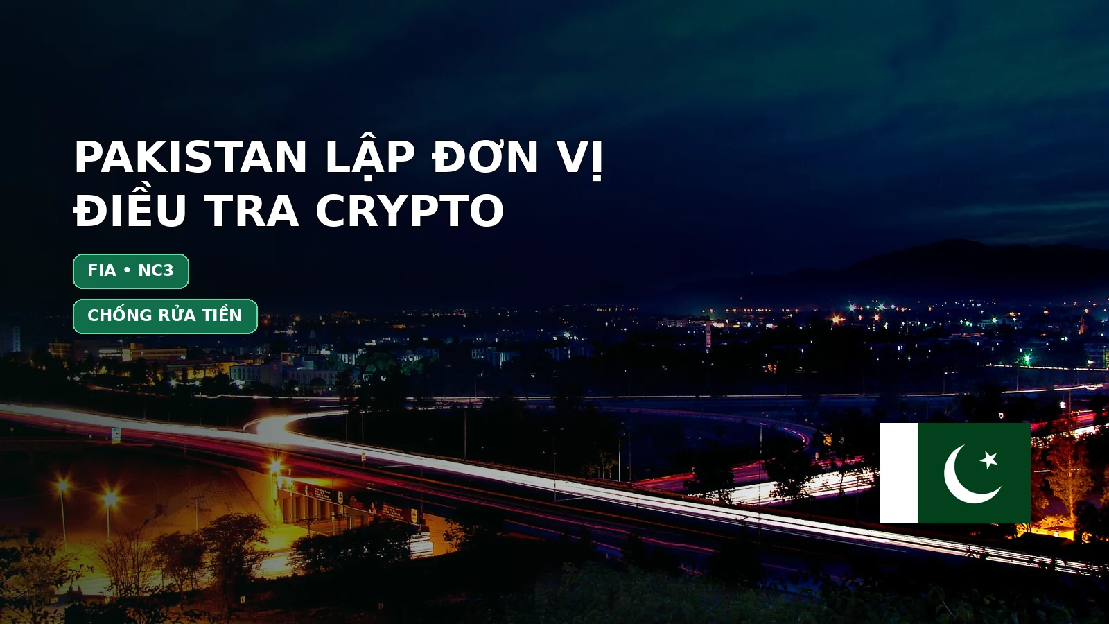 Pakistan lập đơn vị điều tra crypto: Vì sao không phải lệnh cấm?