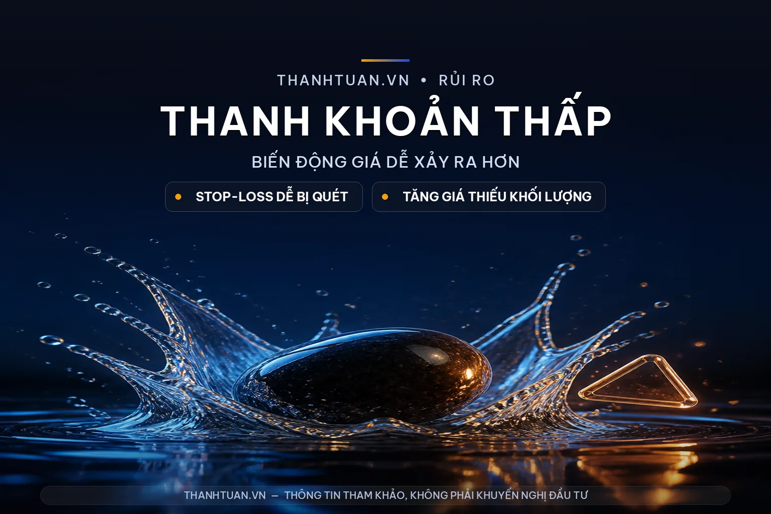Thanh khoản thấp khiến biến động giá dễ xảy ra hơn